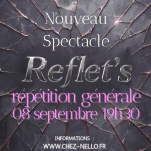 REPETITION GENERALE NOUVEAU SPECTACLE " REFLET'S"